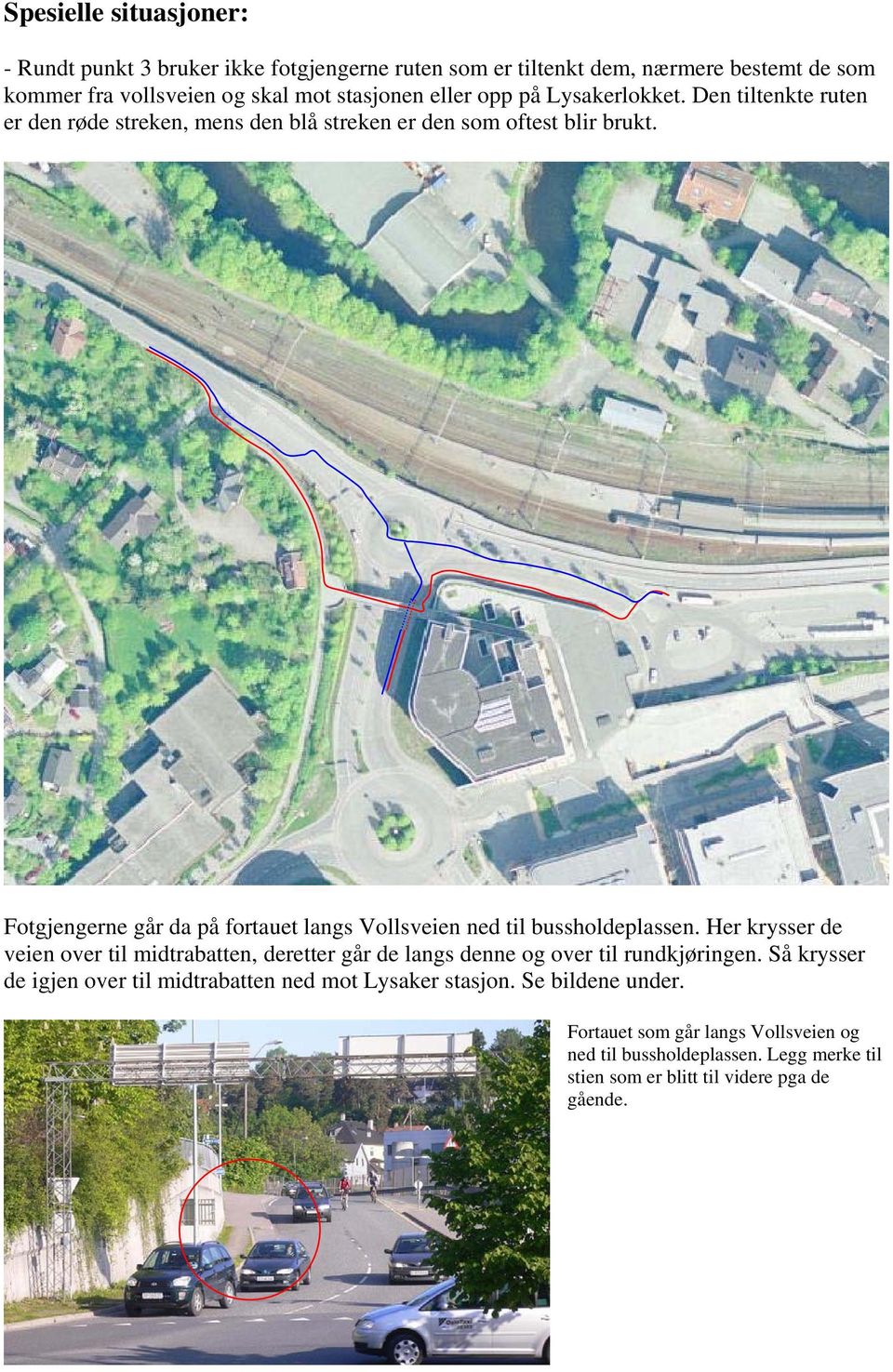 Fotgjengerne går da på fortauet langs Vollsveien ned til bussholdeplassen.