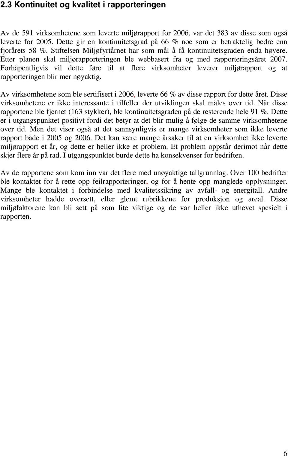 Etter planen skal miljørapporteringen ble webbasert fra og med rapporteringsåret 2007.