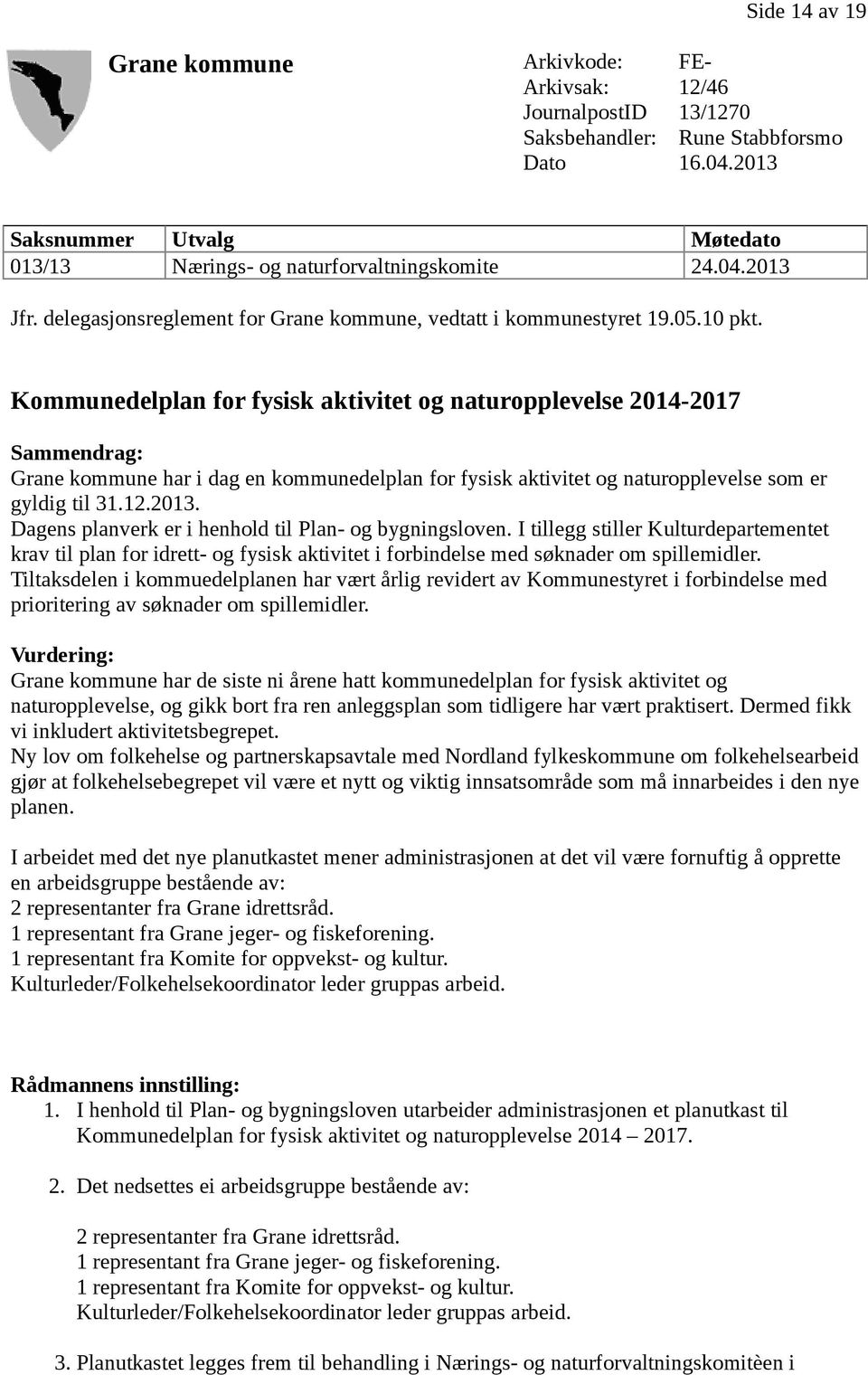 Kommunedelplan for fysisk aktivitet og naturopplevelse 2014-2017 Sammendrag: Grane kommune har i dag en kommunedelplan for fysisk aktivitet og naturopplevelse som er gyldig til 31.12.2013.