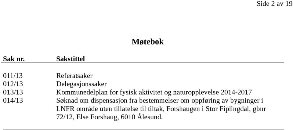 fysisk aktivitet og naturopplevelse 2014-2017 014/13 Søknad om dispensasjon fra