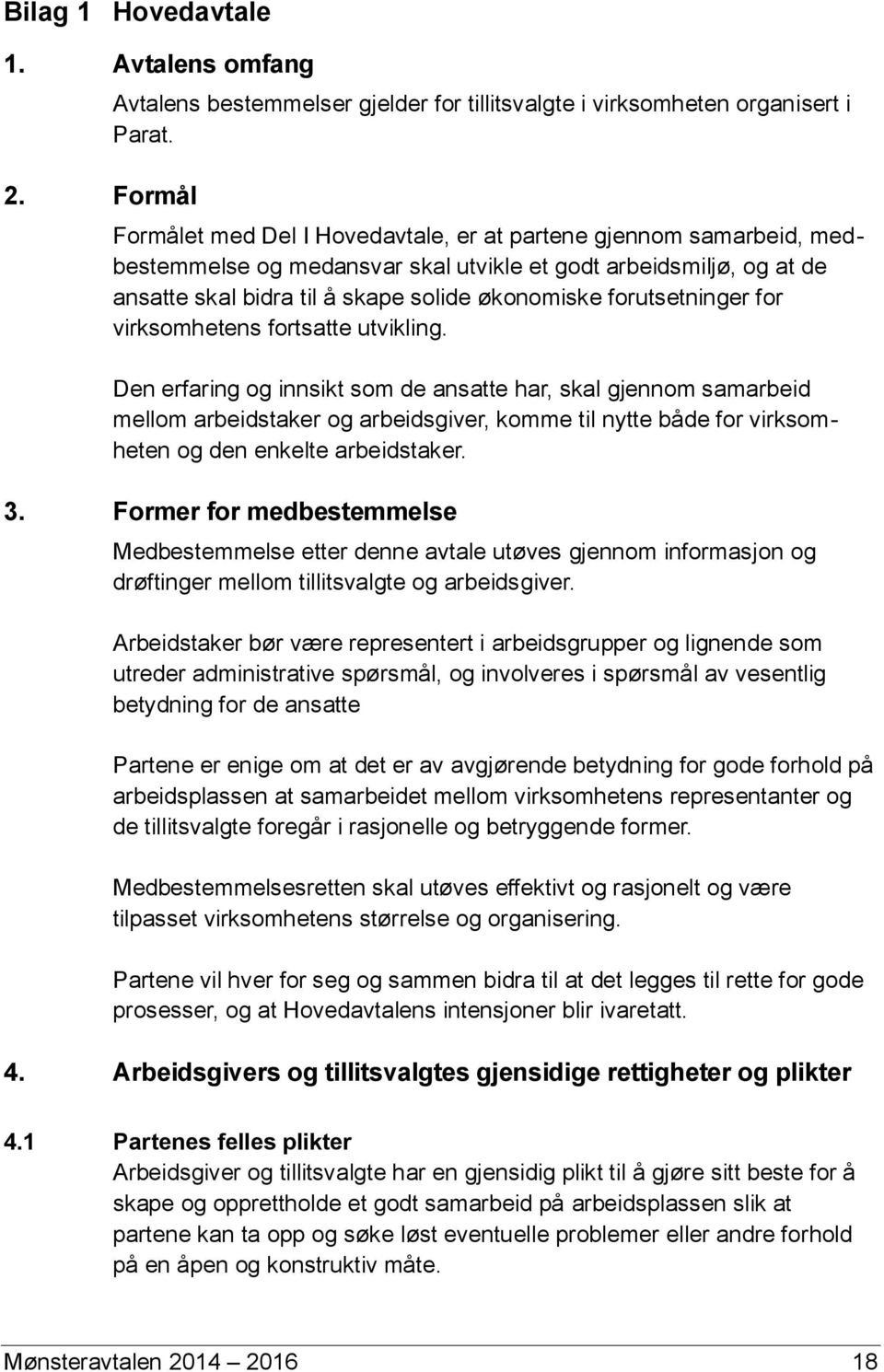 forutsetninger for virksomhetens fortsatte utvikling.