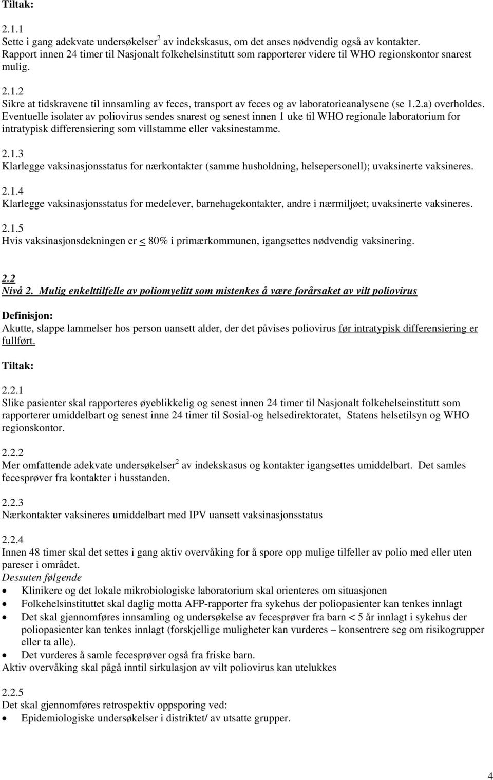 2 Sikre at tidskravene til innsamling av feces, transport av feces og av laboratorieanalysene (se 1.2.a) overholdes.