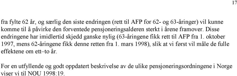 Disse endringene har imidlertid skjedd ganske nylig (63-åringene fikk rett til AFP fra 1.