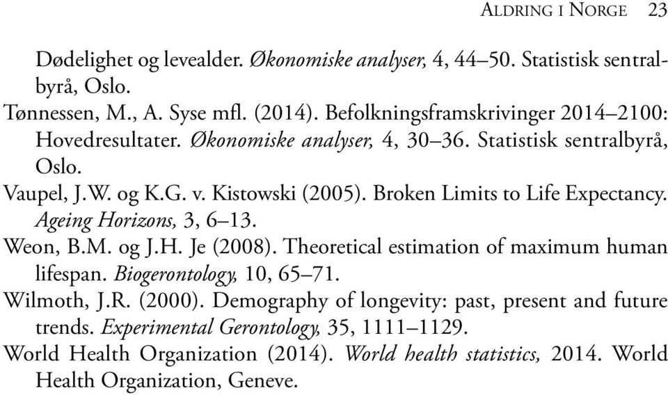 Broken Limits to Life Expectancy. Ageing Horizons, 3, 6 13. Weon, B.M. og J.H. Je (2008). Theoretical estimation of maximum human lifespan. Biogerontology, 10, 65 71.