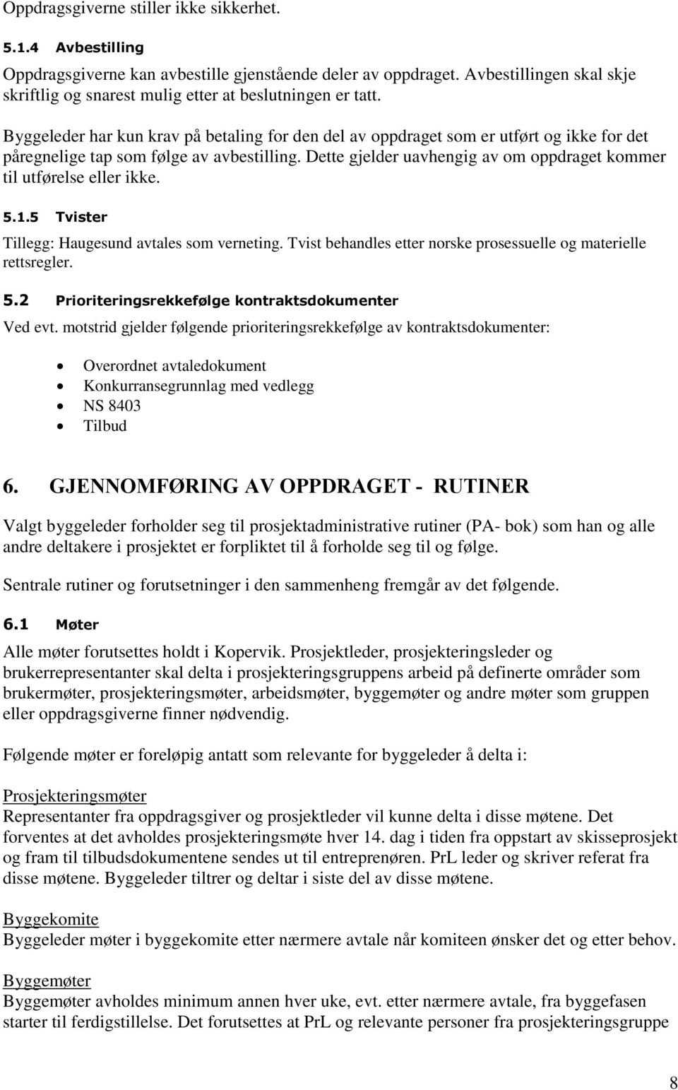 Byggeleder har kun krav på betaling for den del av oppdraget som er utført og ikke for det påregnelige tap som følge av avbestilling.