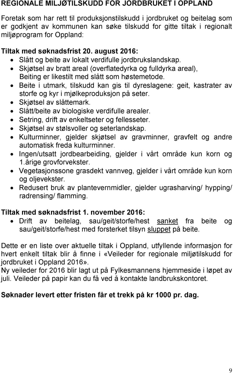 Skjøtsel av bratt areal (overflatedyrka og fulldyrka areal), Beiting er likestilt med slått som høstemetode.