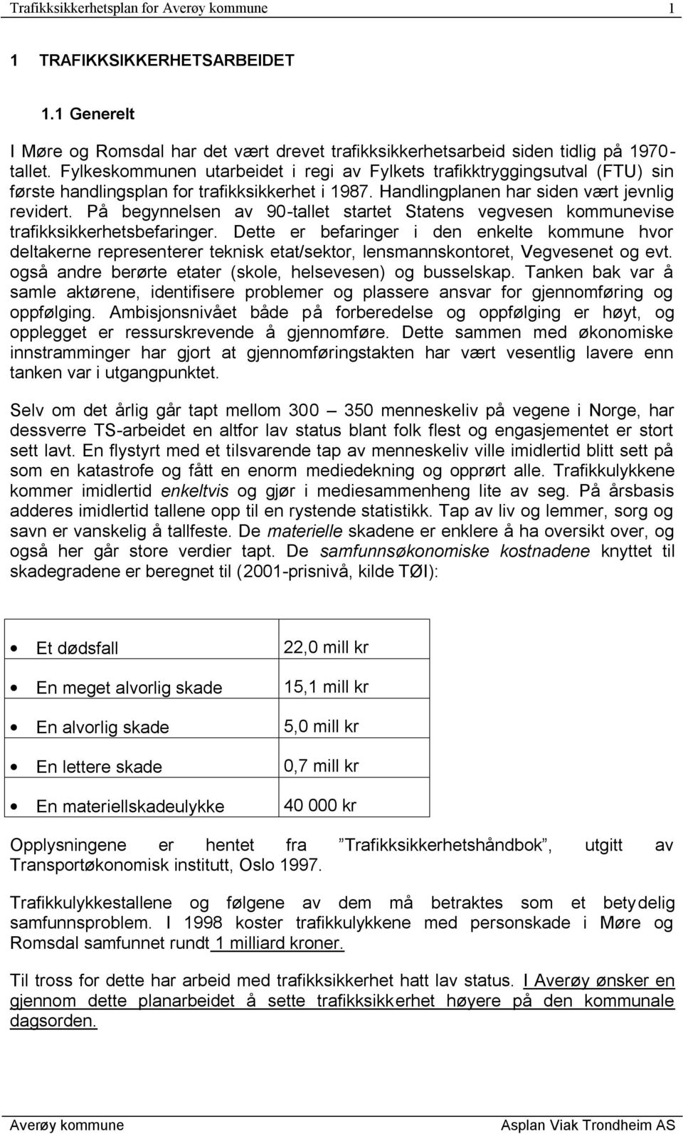 På begynnelsen av 90-tallet startet Statens vegvesen kommunevise trafikksikkerhetsbefaringer.