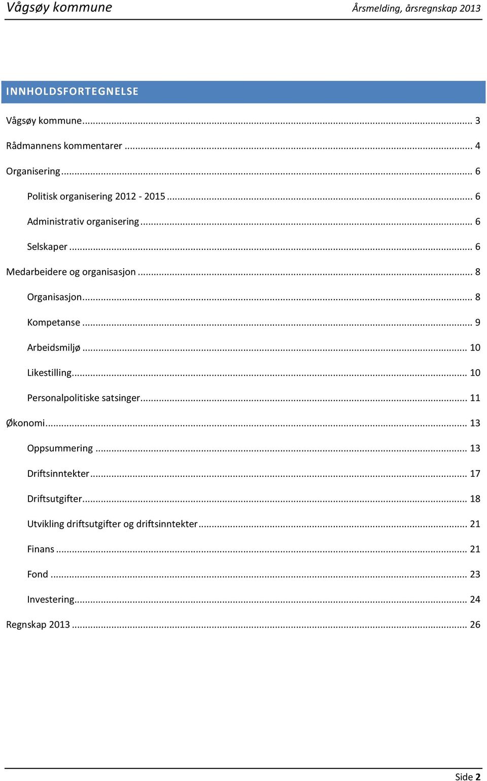 .. 8 Kompetanse... 9 Arbeidsmiljø... 10 Likestilling... 10 Personalpolitiske satsinger... 11 Økonomi... 13 Oppsummering.