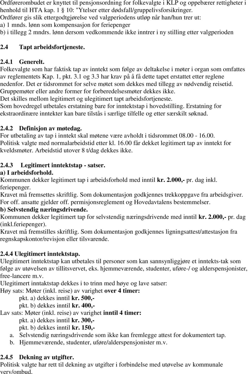 lønn dersom vedkommende ikke inntrer i ny stilling etter valgperioden 2.4 Tapt arbeidsfortjeneste. 2.4.1 Generelt.