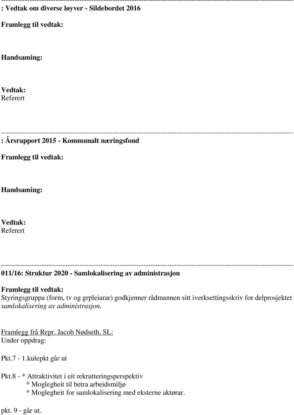 --------------------------------------------------------------------------------------------------------------------------- 011/16: Struktur 2020 - Samlokalisering av administrasjon Styringsgruppa