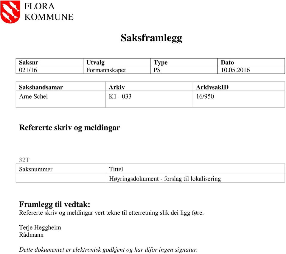 Saksnummer Tittel Høyringsdokument - forslag til lokalisering Refererte skriv og meldingar vert tekne