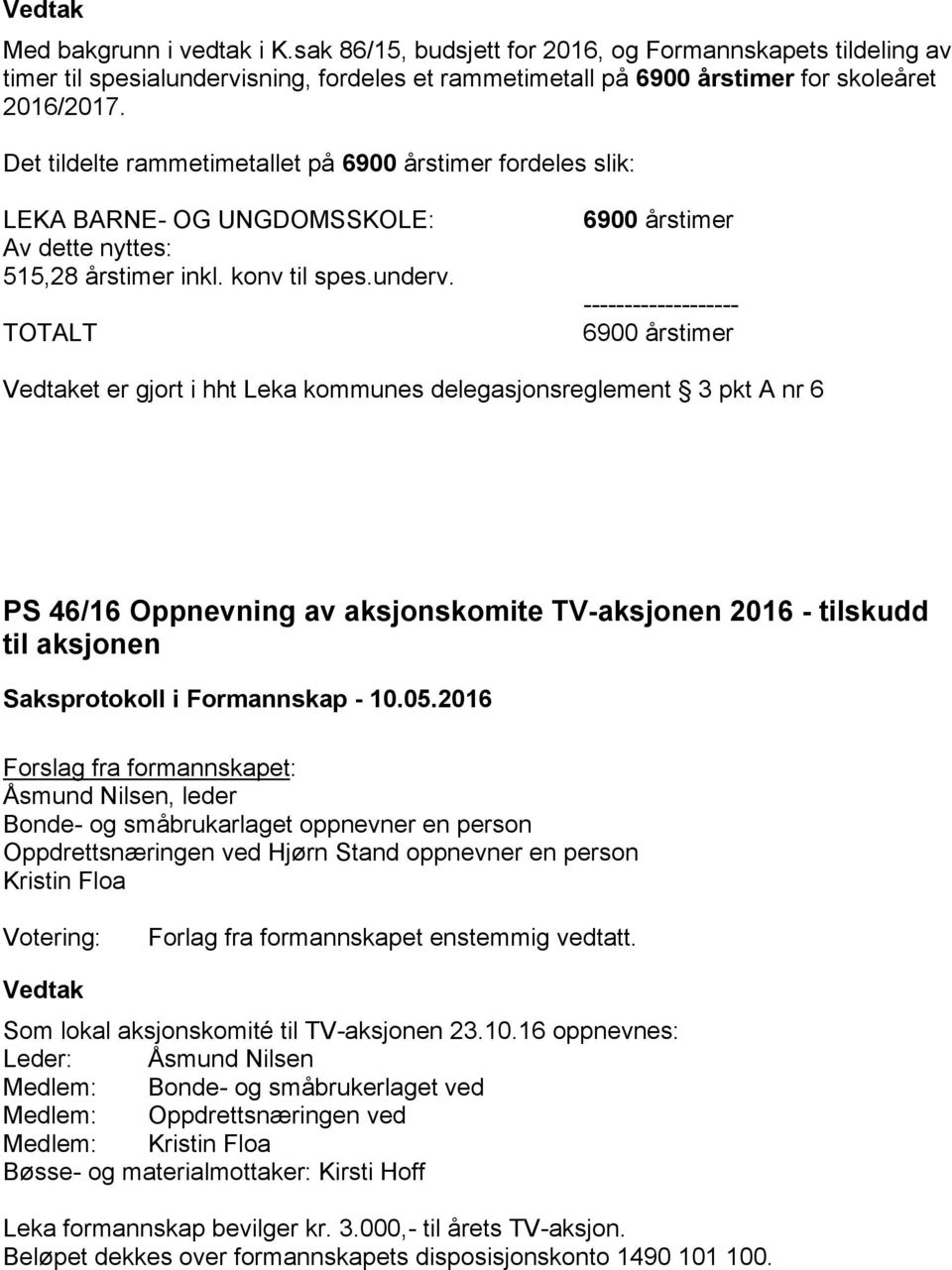 TOTALT 6900 årstimer ------------------- 6900 årstimer et er gjort i hht Leka kommunes delegasjonsreglement 3 pkt A nr 6 PS 46/16 Oppnevning av aksjonskomite TV-aksjonen 2016 - tilskudd til aksjonen