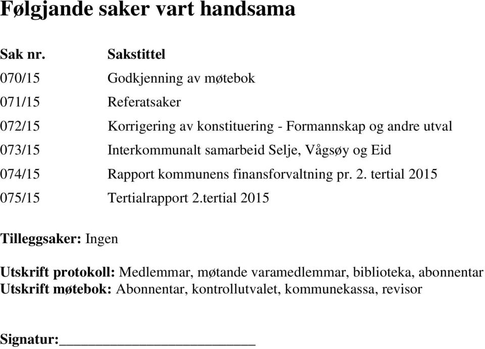 utval 073/15 Interkommunalt samarbeid Selje, Vågsøy og Eid 074/15 Rapport kommunens finansforvaltning pr. 2.