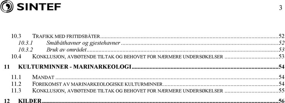 ..53 11 KULTURMINNER - MARINARKEOLOGI...54 11.1 MANDAT...54 11.2 FOREKOMST AV MARINARKEOLOGISKE KULTURMINNER.