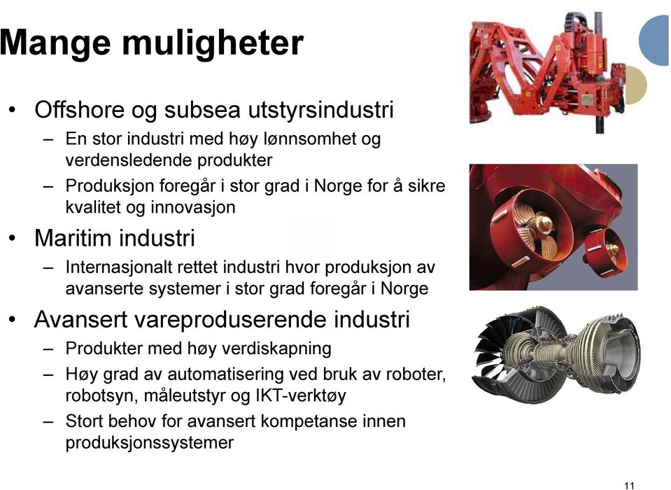 avanserte systemer i stor grad foregår i Norge Avansert vareproduserende industri Produkter med høy verdiskapning Høy grad av