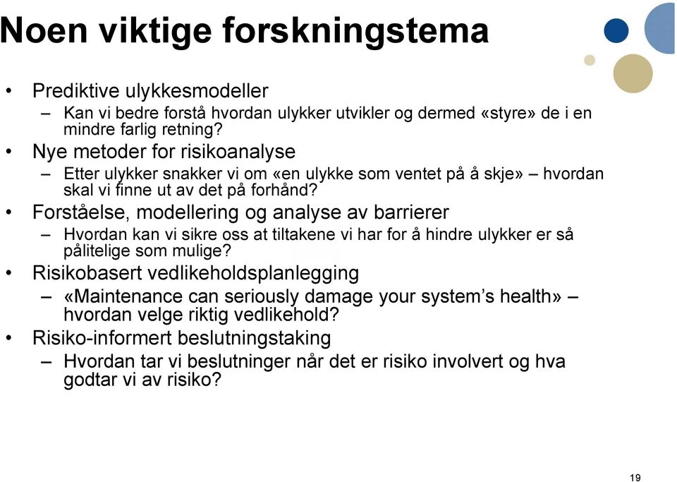 Forståelse, modellering og analyse av barrierer Hvordan kan vi sikre oss at tiltakene vi har for å hindre ulykker er så pålitelige som mulige?