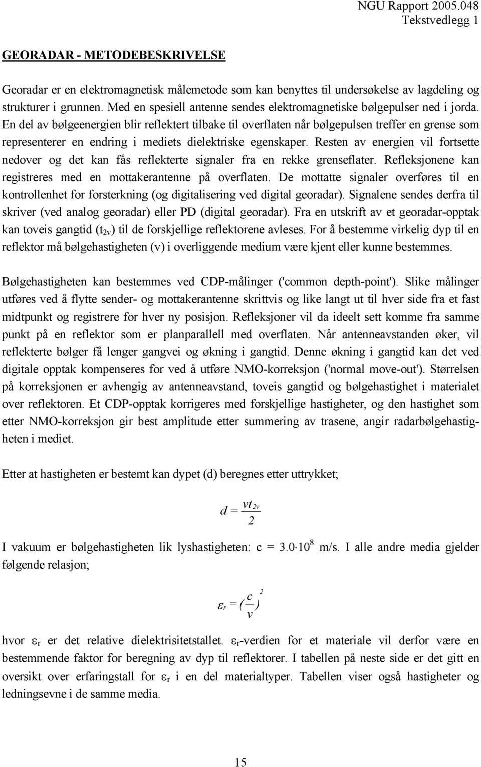 En del av bølgeenergien blir reflektert tilbake til overflaten når bølgepulsen treffer en grense som representerer en endring i mediets dielektriske egenskaper.