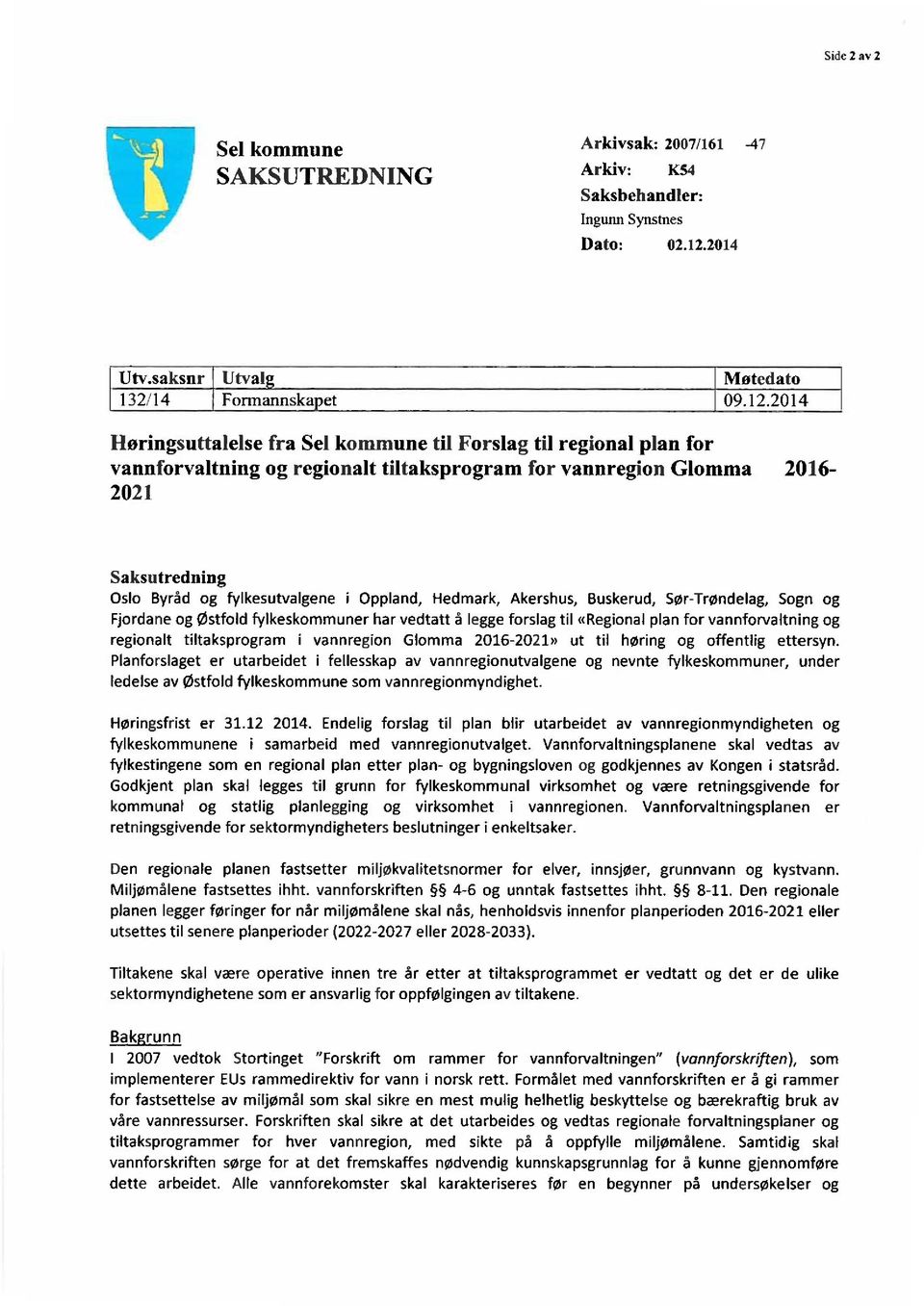 2014 Iløringsuttalelse fra Sel kommune til Forslag til regional plan for vannforvaltning og regionalt tiltaksprogram for vannregion Glomma 2016-2021 Saksutredning Oslo Byråd og fylkesutvalgene i