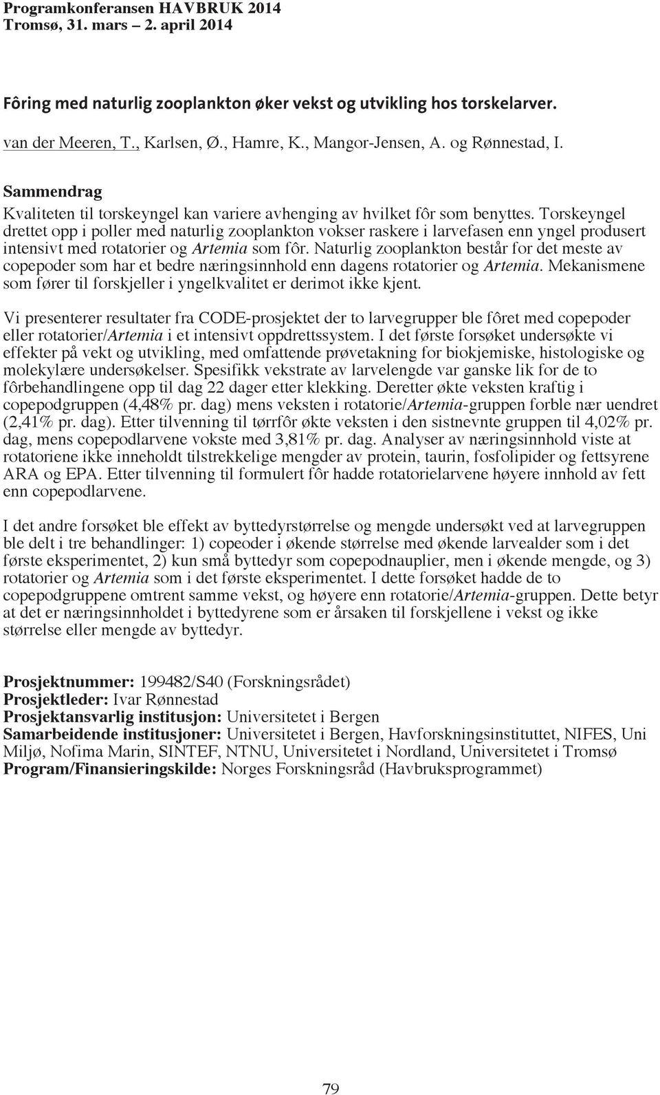 Torskeyngel drettet opp i poller med naturlig zooplankton vokser raskere i larvefasen enn yngel produsert intensivt med rotatorier og Artemia som fôr.