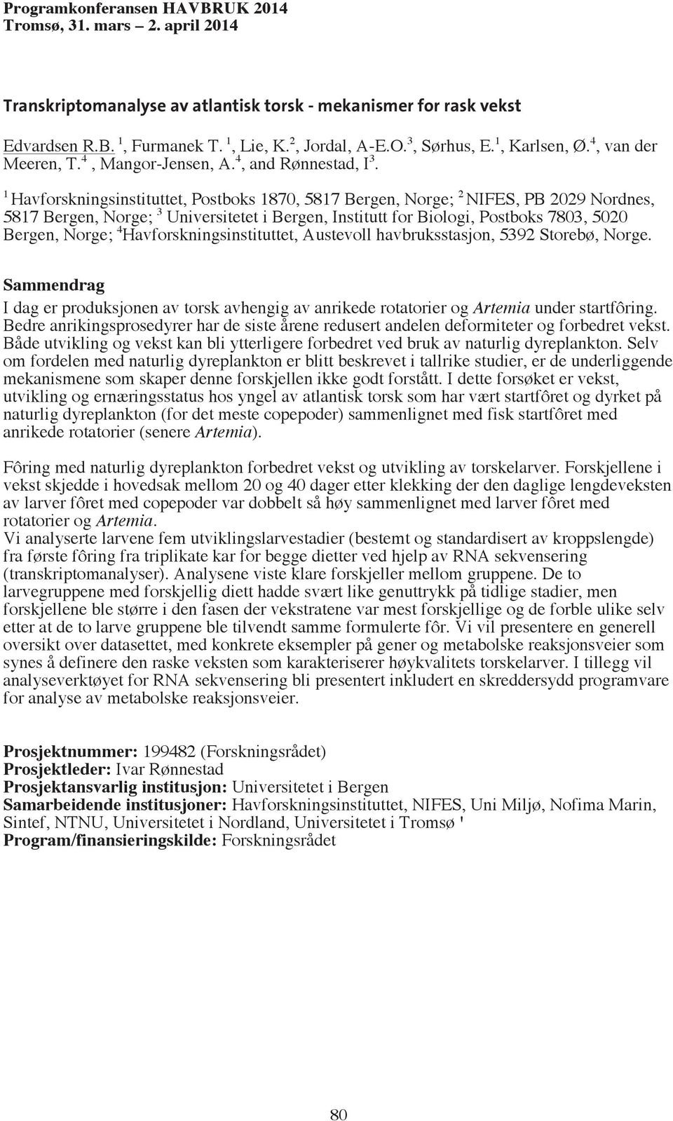 1 Havforskningsinstituttet, Postboks 1870, 5817 Bergen, Norge; 2 NIFES, PB 2029 Nordnes, 5817 Bergen, Norge; 3 Universitetet i Bergen, Institutt for Biologi, Postboks 7803, 5020 Bergen, Norge; 4