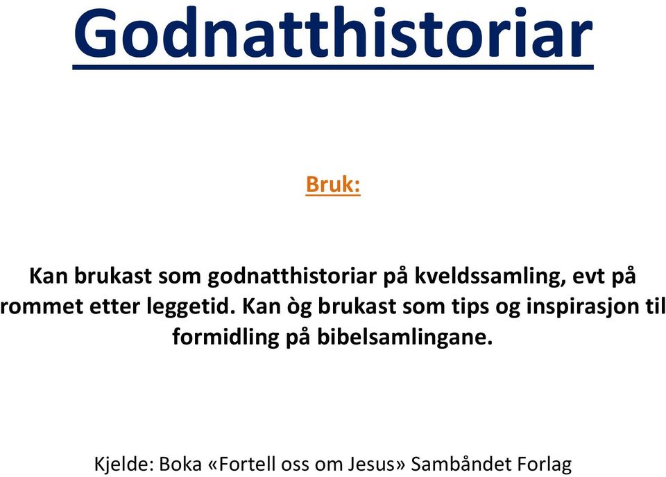 Kan òg brukast som tips og inspirasjon til formidling på