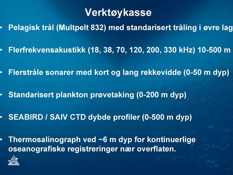 rekkevidde (0-50 m dyp) Standarisert plankton prøvetaking (0-200 m dyp) SEABIRD / SAIV CTD dybde