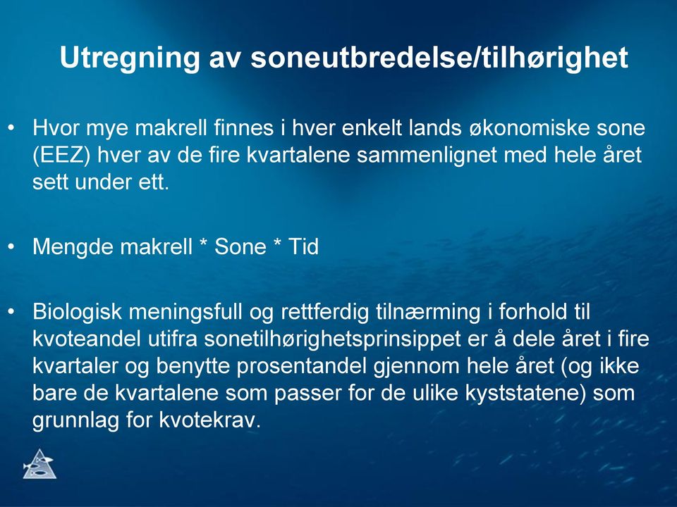 Mengde makrell * Sone * Tid Biologisk meningsfull og rettferdig tilnærming i forhold til kvoteandel utifra