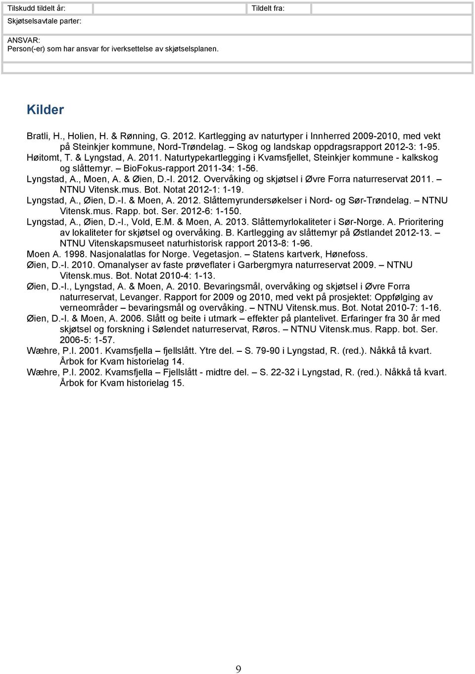 Naturtypekartlegging i Kvamsfjellet, Steinkjer kommune - kalkskog og slåttemyr. BioFokus-rapport 2011-34: 1-56. Lyngstad, A., Moen, A. & Øien, D.-I. 2012.