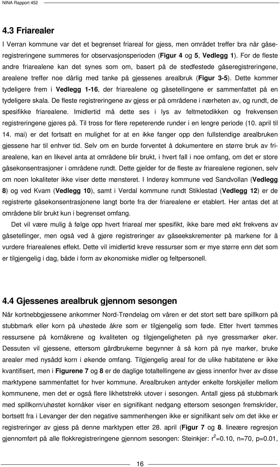 Dette kommer tydeligere frem i Vedlegg 1-16, der friarealene og gåsetellingene er sammenfattet på en tydeligere skala.