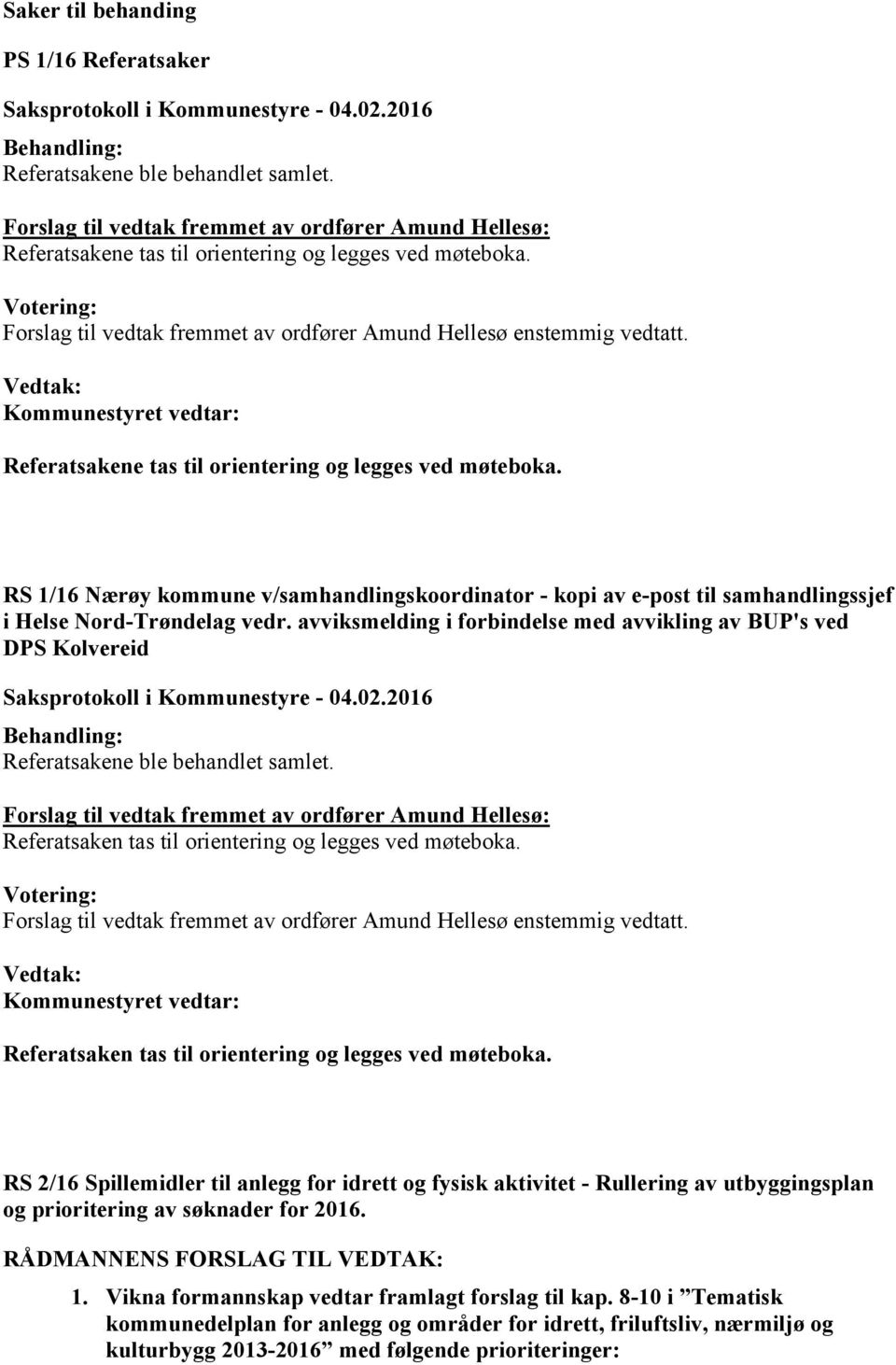 Referatsakene tas til orientering og legges ved møteboka. RS 1/16 Nærøy kommune v/samhandlingskoordinator - kopi av e-post til samhandlingssjef i Helse Nord-Trøndelag vedr.