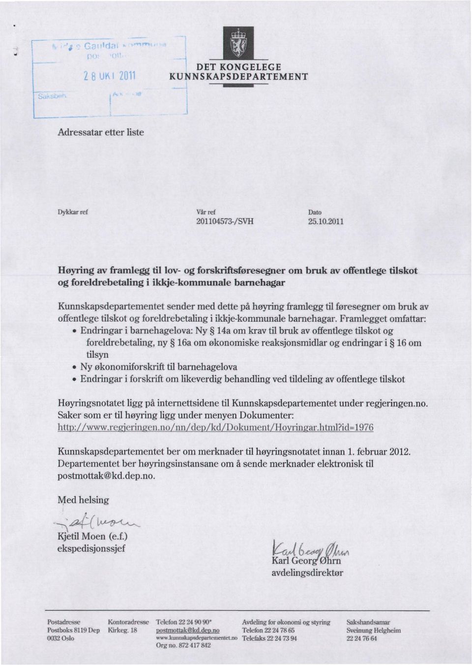 2011 Høyring av framlegg til lov- og forskriftsføresegner og foreldrebetaling i ikkje-kommunale barnehagar om bruk av offendege tilskot Kunnskapsdepartementet sender med dette på høyring framlegg til