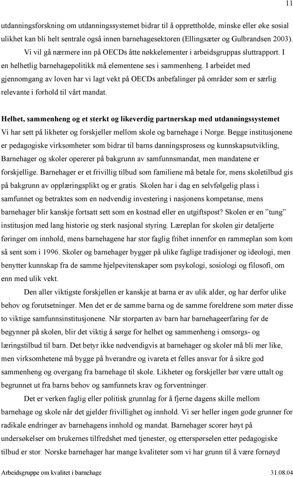 I arbeidet med gjennomgang av loven har vi lagt vekt på OECDs anbefalinger på områder som er særlig relevante i forhold til vårt mandat.