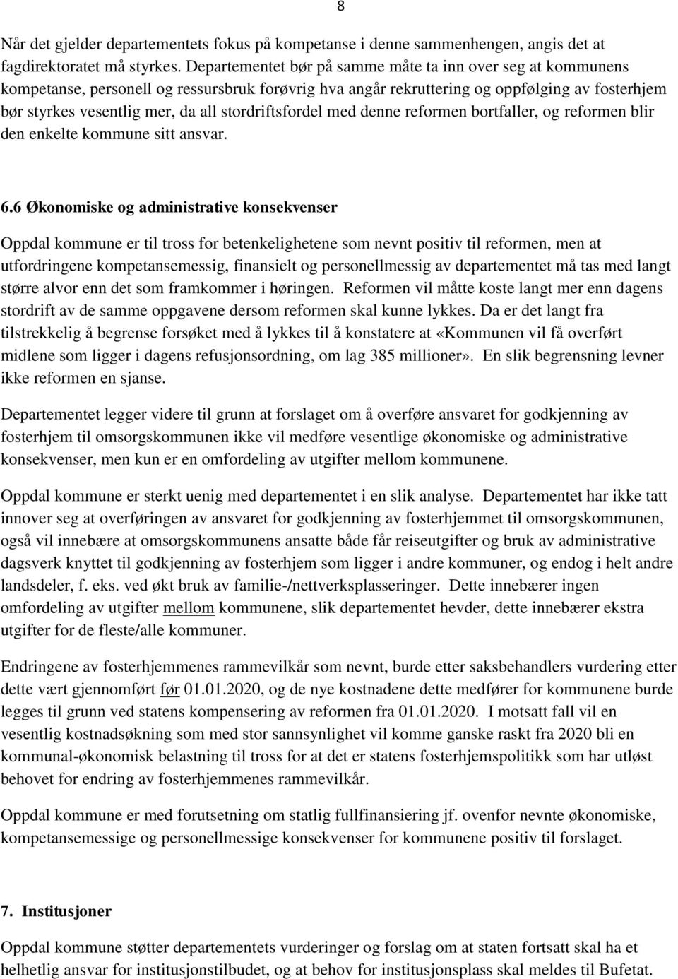 stordriftsfordel med denne reformen bortfaller, og reformen blir den enkelte kommune sitt ansvar. 8 6.