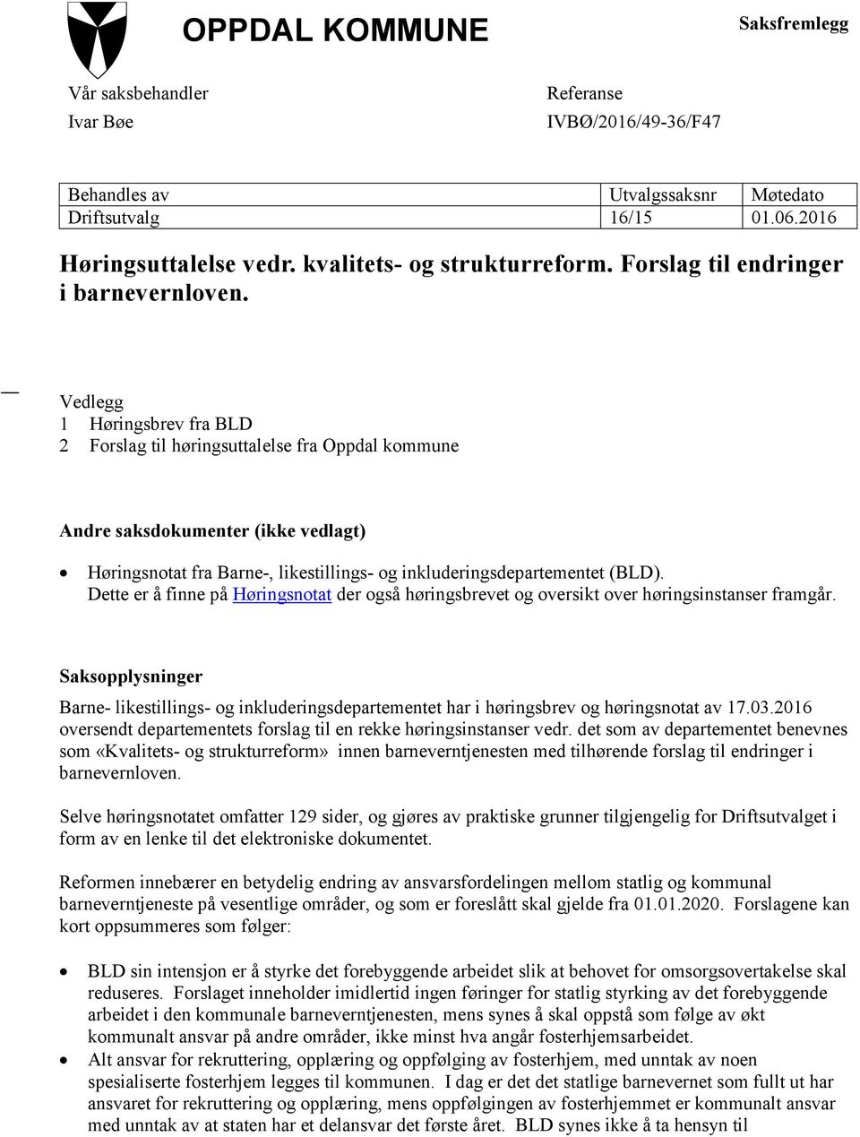 Vedlegg 1 Høringsbrev fra BLD 2 Forslag til høringsuttalelse fra Oppdal kommune Andre saksdokumenter (ikke vedlagt) Høringsnotat fra Barne-, likestillings- og inkluderingsdepartementet (BLD).