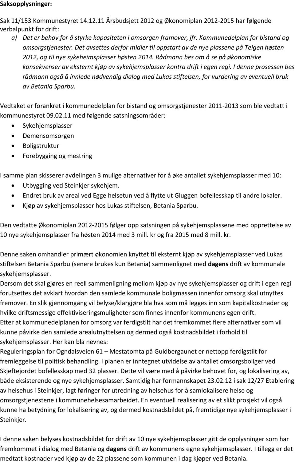 Rådmann bes om å se på økonomiske konsekvenser av eksternt kjøp av sykehjemsplasser kontra drift i egen regi.