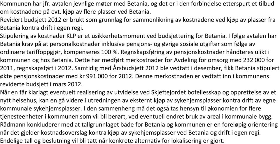 Stipulering av kostnader KLP er et usikkerhetsmoment ved budsjettering for Betania.