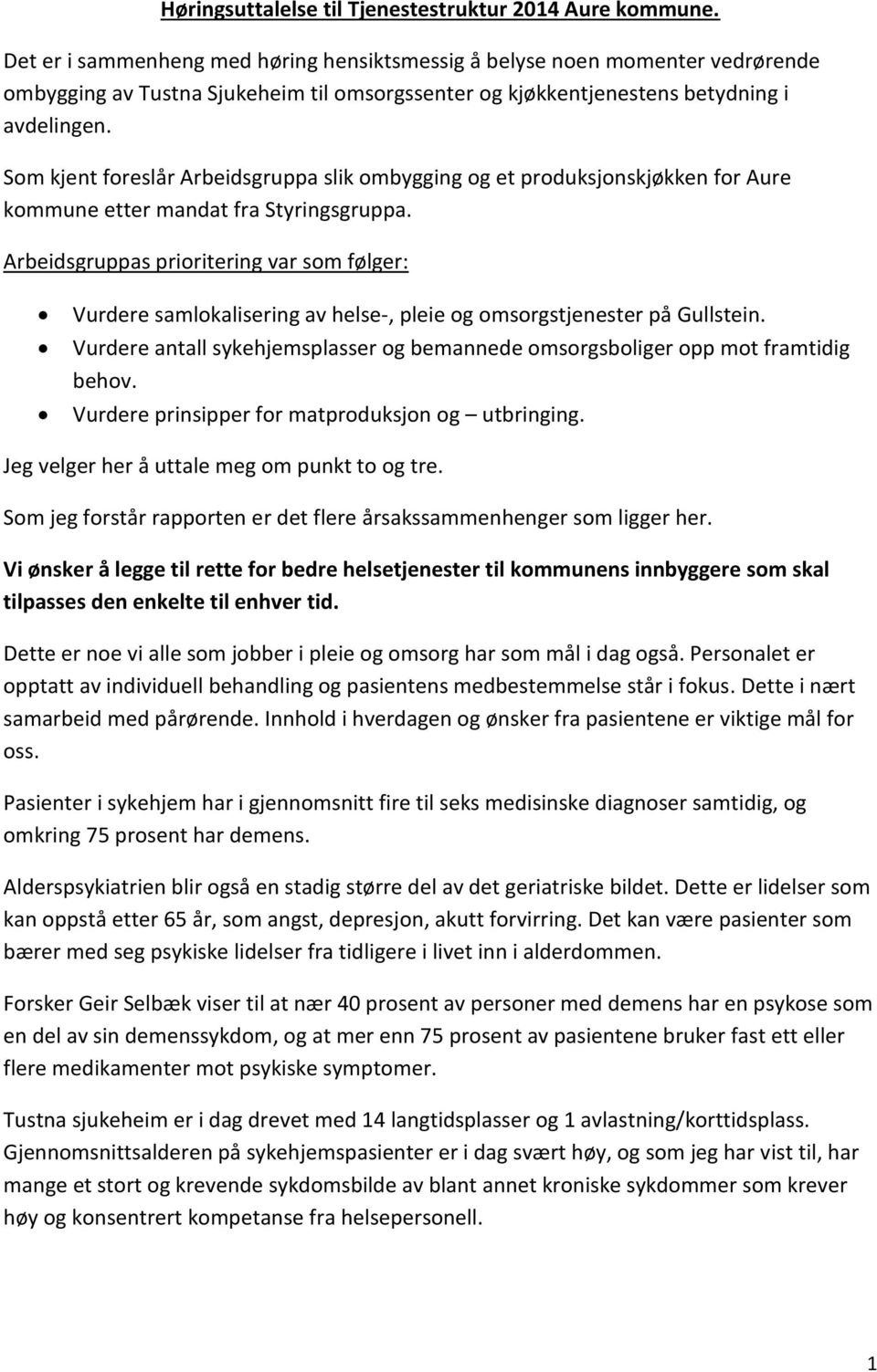 Som kjent foreslår Arbeidsgruppa slik ombygging og et produksjonskjøkken for Aure kommune etter mandat fra Styringsgruppa.