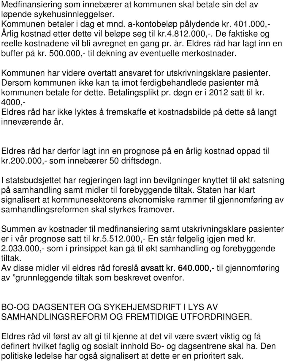 000,- til dekning av eventuelle merkostnader. Kommunen har videre overtatt ansvaret for utskrivningsklare pasienter.