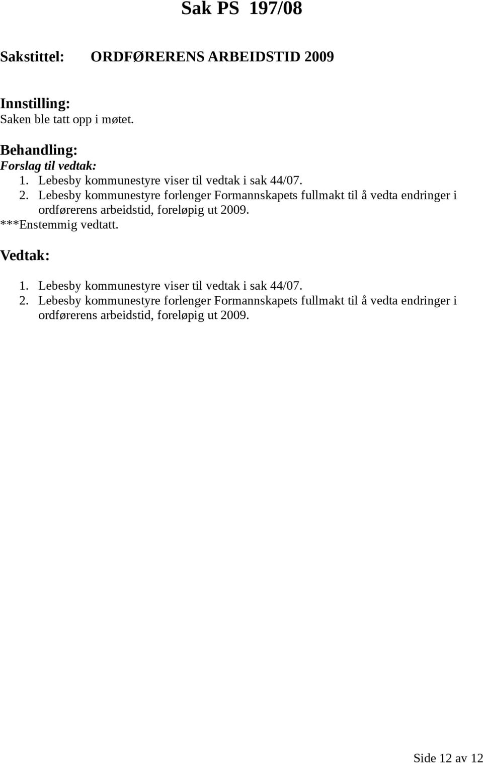 Lebesby kommunestyre forlenger Formannskapets fullmakt til å vedta endringer i ordførerens arbeidstid, foreløpig ut 2009.