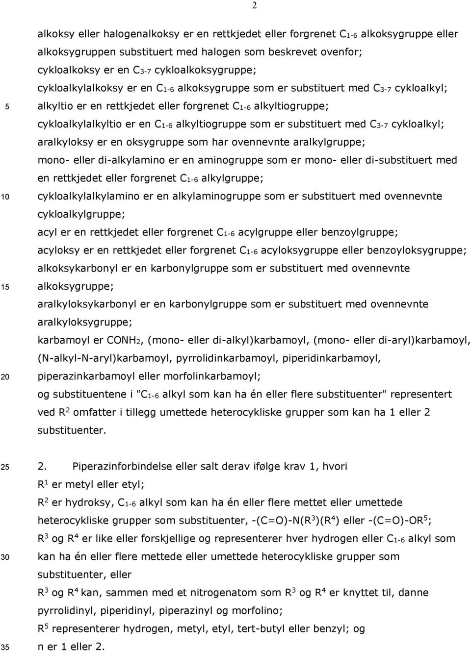 substituert med C3-7 cykloalkyl; aralkyloksy er en oksygruppe som har ovennevnte aralkylgruppe; mono- eller di-alkylamino er en aminogruppe som er mono- eller di-substituert med en rettkjedet eller