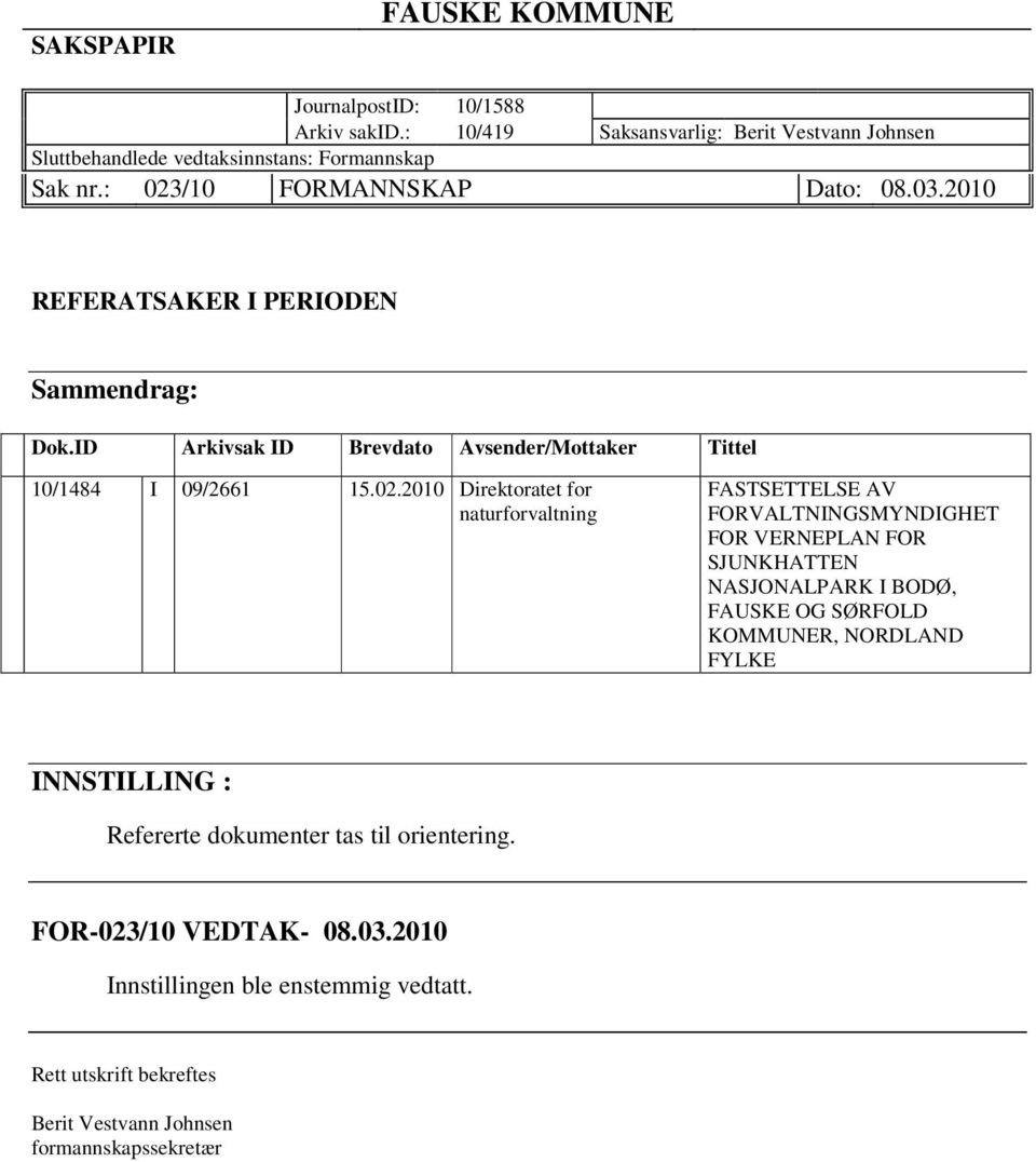 Direktoratet for naturforvaltning FASTSETTELSE AV FORVALTNINGSMYNDIGHET FOR VERNEPLAN FOR SJUNKHATTEN NASJONALPARK I BODØ, FAUSKE OG SØRFOLD KOMMUNER, NORDLAND FYLKE