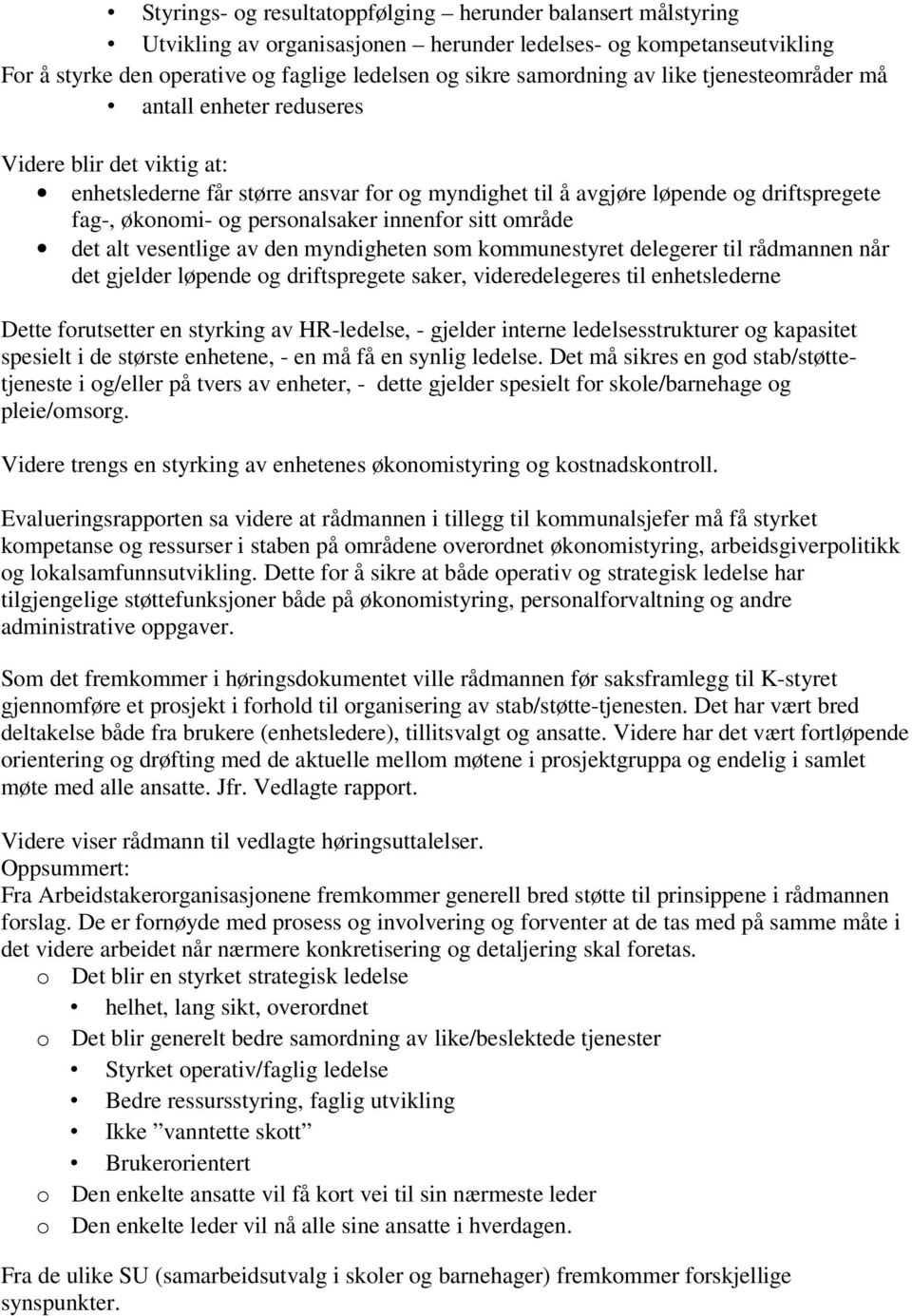 innenfor sitt område det alt vesentlige av den myndigheten som kommunestyret delegerer til rådmannen når det gjelder løpende og driftspregete saker, videredelegeres til enhetslederne Dette