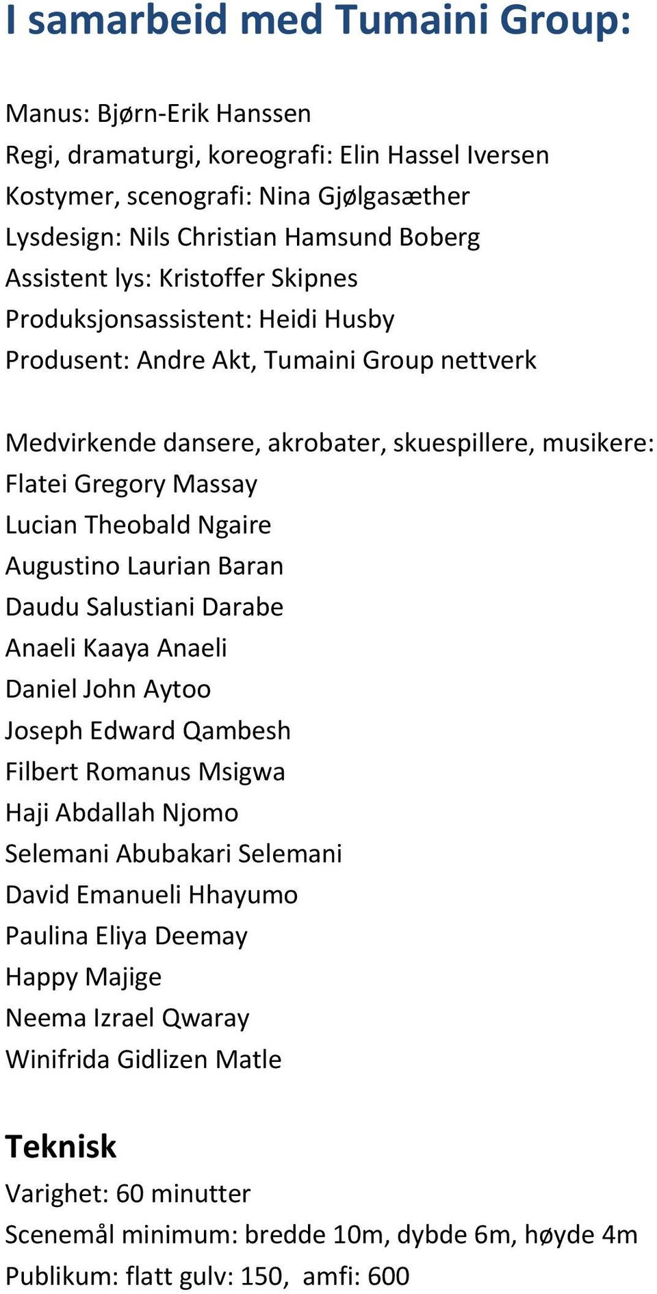 Ngaire Augustino Laurian Baran Daudu Salustiani Darabe Anaeli Kaaya Anaeli Daniel John Aytoo Joseph Edward Qambesh Filbert Romanus Msigwa Haji Abdallah Njomo Selemani Abubakari Selemani David