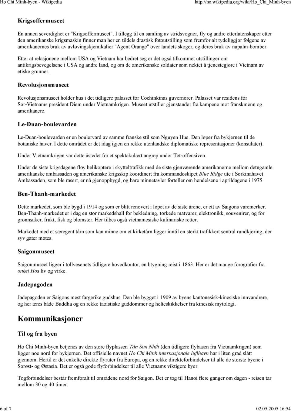 amerikanernes bruk av avløvingskjemikalier "Agent Orange" over landets skoger, og deres bruk av napalm-bomber.