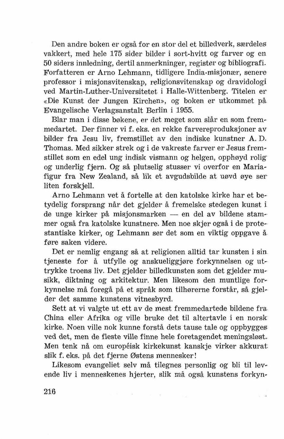 Titelen er <<Die Kunst der Jungen Kirchen~, og boken er utkommet p& Evangelische Verlagsanstalt Berlin i 1955. Blar man i disse bakene, er det meget sorn slir en sorn fremmedartet. Der finner vi f.