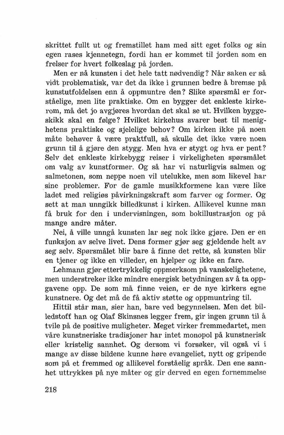 Slike sparsmil er forstielige, men lite praktiske. Om en bygger det enkleste kirkerom, m& det jo avgj~res hvordan det skal se ut. Hvilken byggeskikk skal en falge?