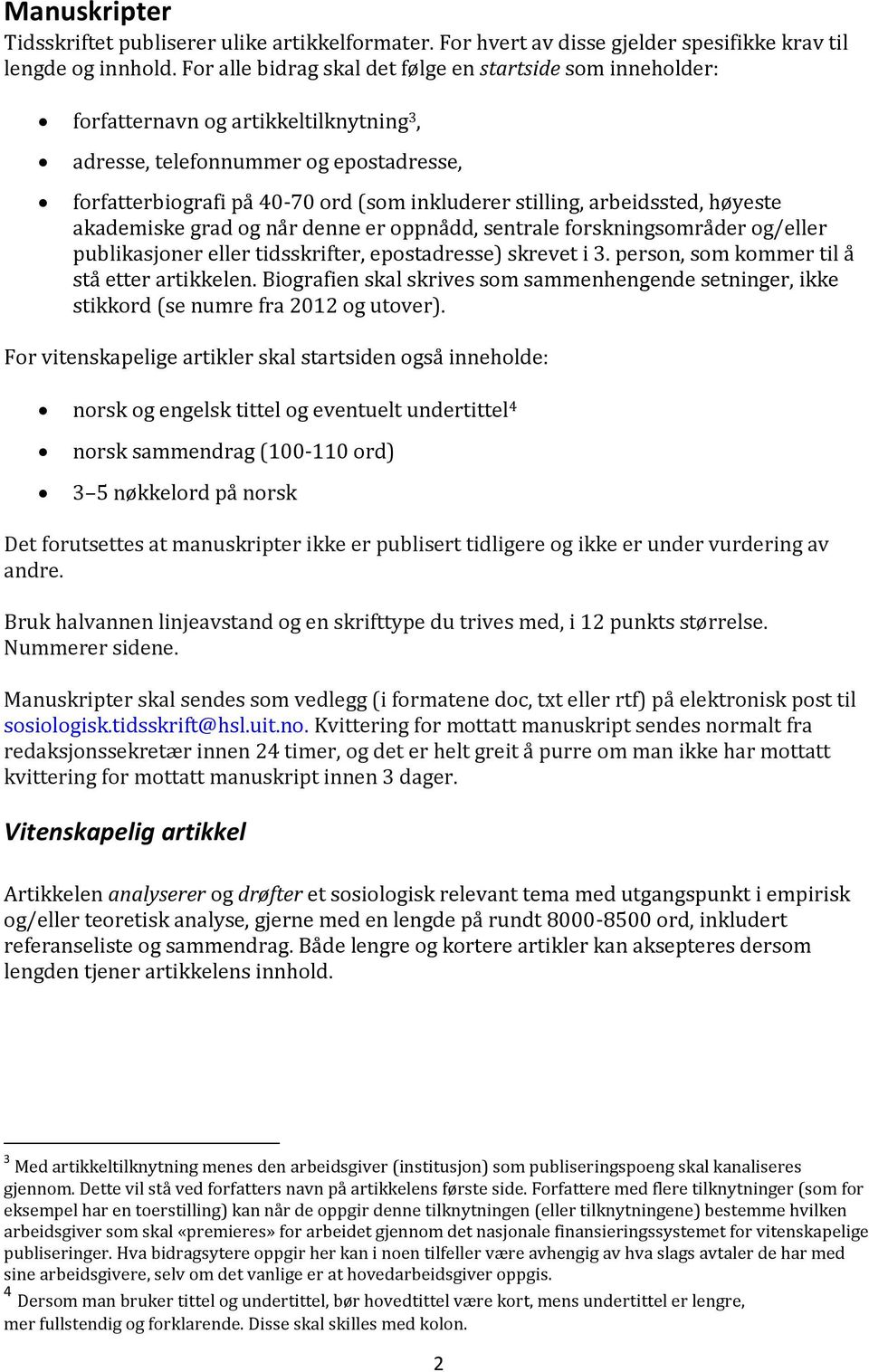 arbeidssted, høyeste akademiske grad og når denne er oppnådd, sentrale forskningsområder og/eller publikasjoner eller tidsskrifter, epostadresse) skrevet i 3.