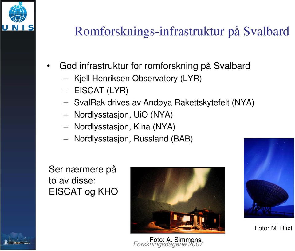 Rakettskytefelt (NYA) Nordlysstasjon, UiO (NYA) Nordlysstasjon, Kina (NYA)