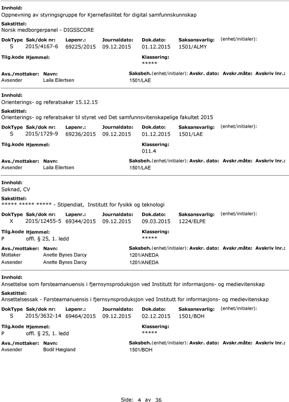 4 Laila Eilertsen 1501/LAE øknad, CV - tipendiat, nstitutt for fysikk og teknologi X 2015/12455-5 69344/2015 09.03.