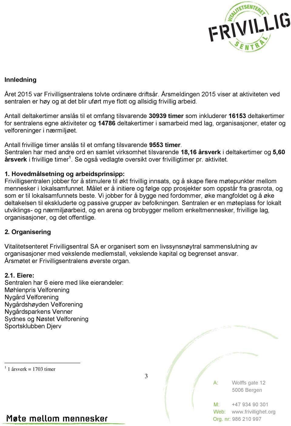 og velforeninger i nærmiljøet. Antall frivillige timer anslås til et omfang tilsvarende 9553 timer.